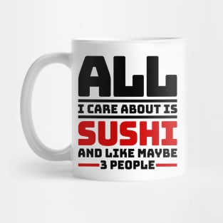 All I care about is sushi and like maybe 3 people Mug